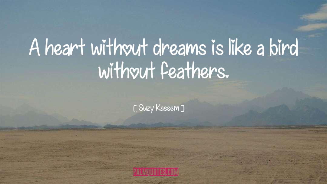 Suzy Kassem Quotes: A heart without dreams is