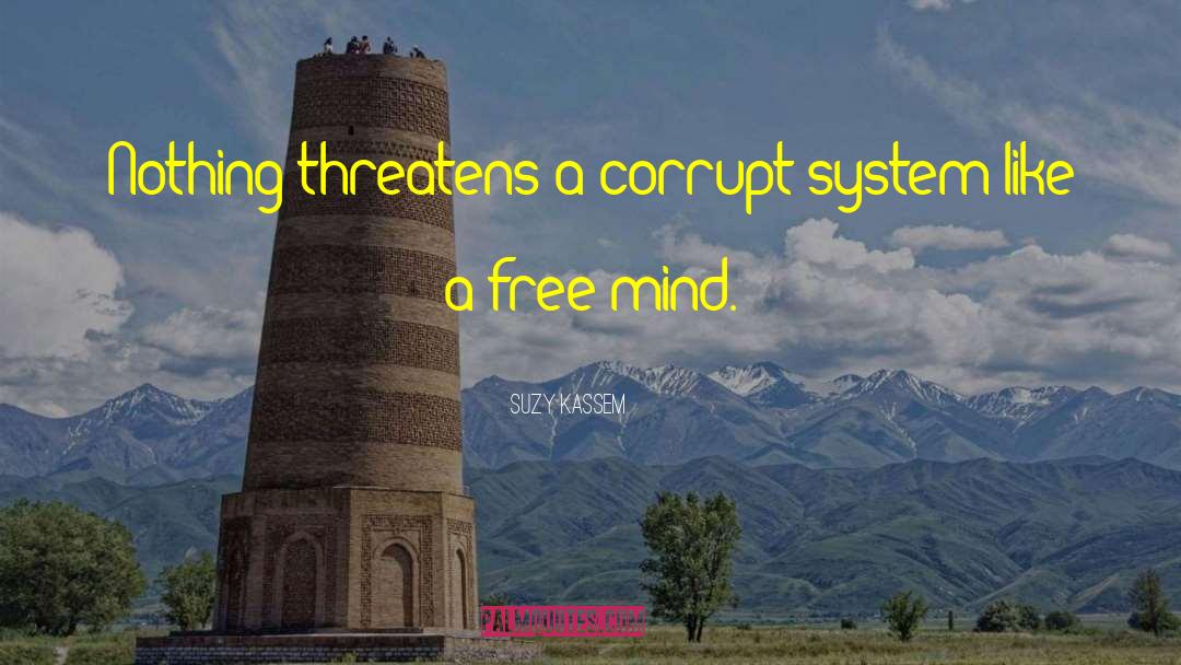 Suzy Kassem Quotes: Nothing threatens a corrupt system