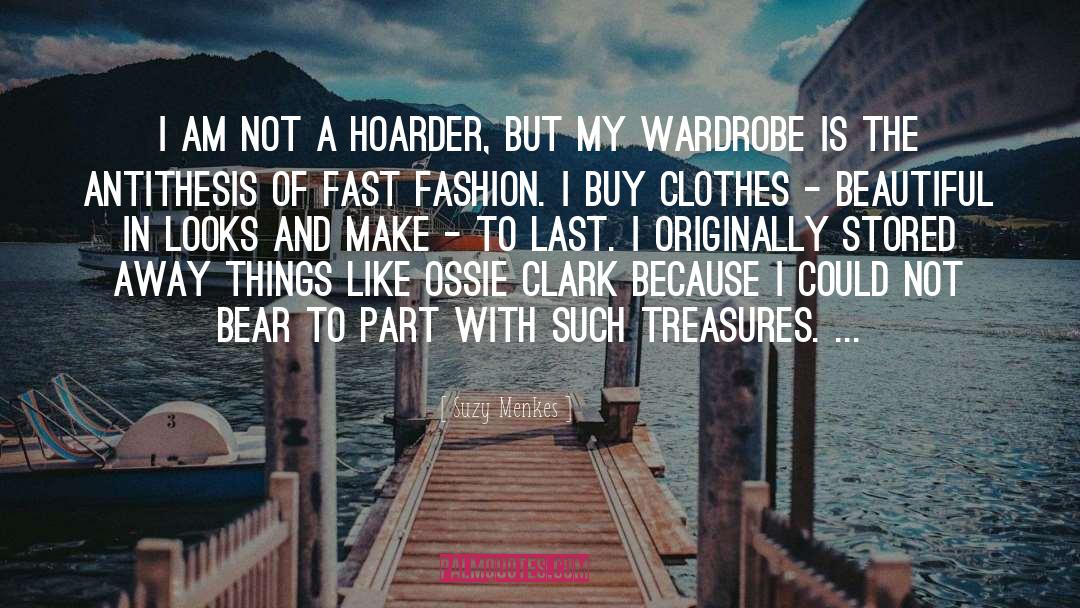 Suzy Menkes Quotes: I am not a hoarder,