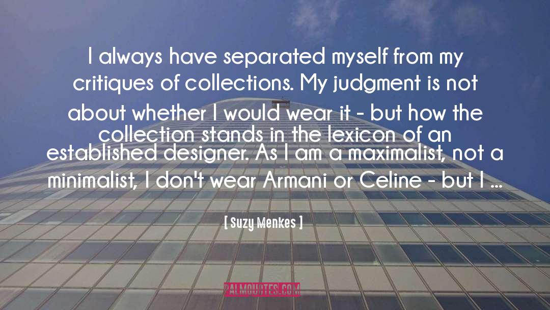 Suzy Menkes Quotes: I always have separated myself