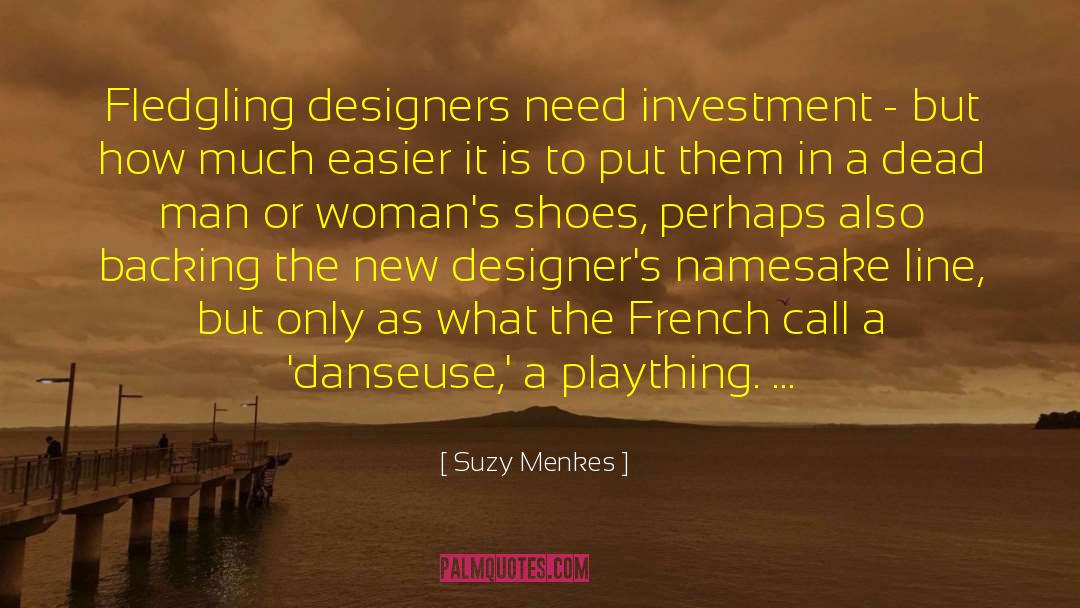 Suzy Menkes Quotes: Fledgling designers need investment -