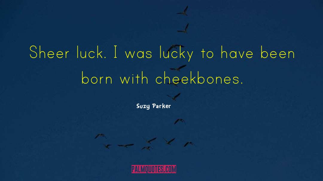 Suzy Parker Quotes: Sheer luck. I was lucky