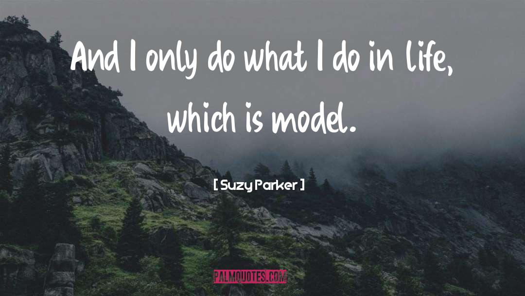 Suzy Parker Quotes: And I only do what
