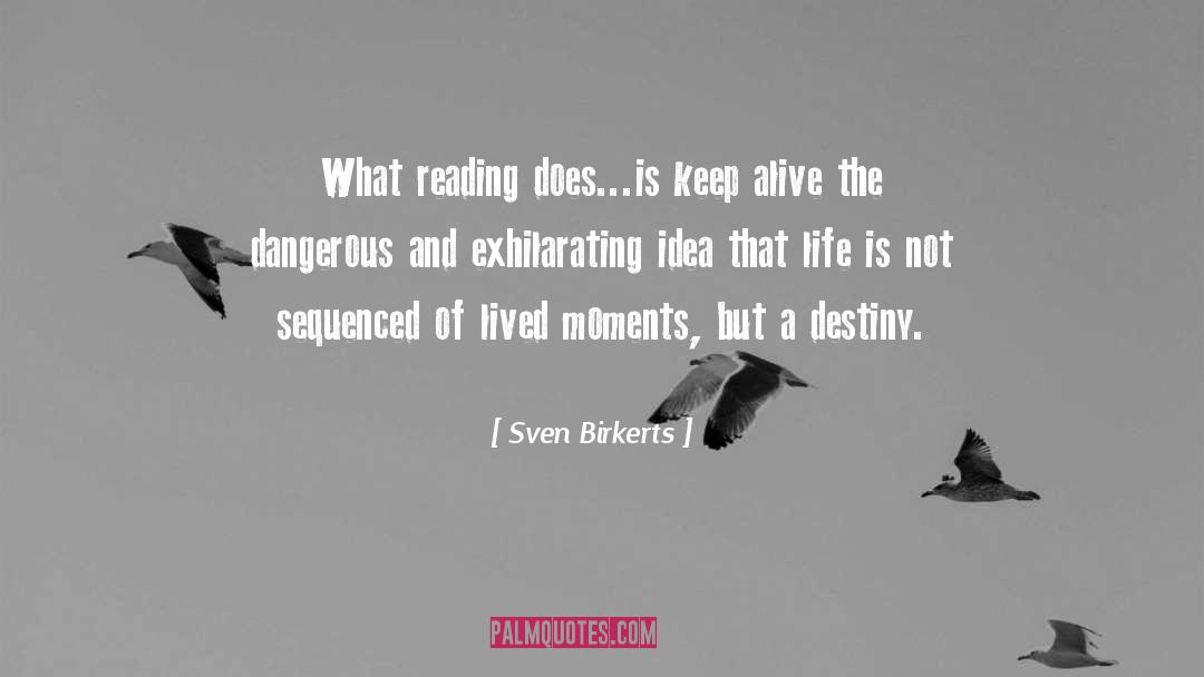 Sven Birkerts Quotes: What reading does...is keep alive