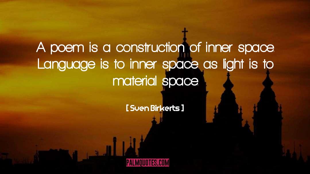 Sven Birkerts Quotes: A poem is a construction