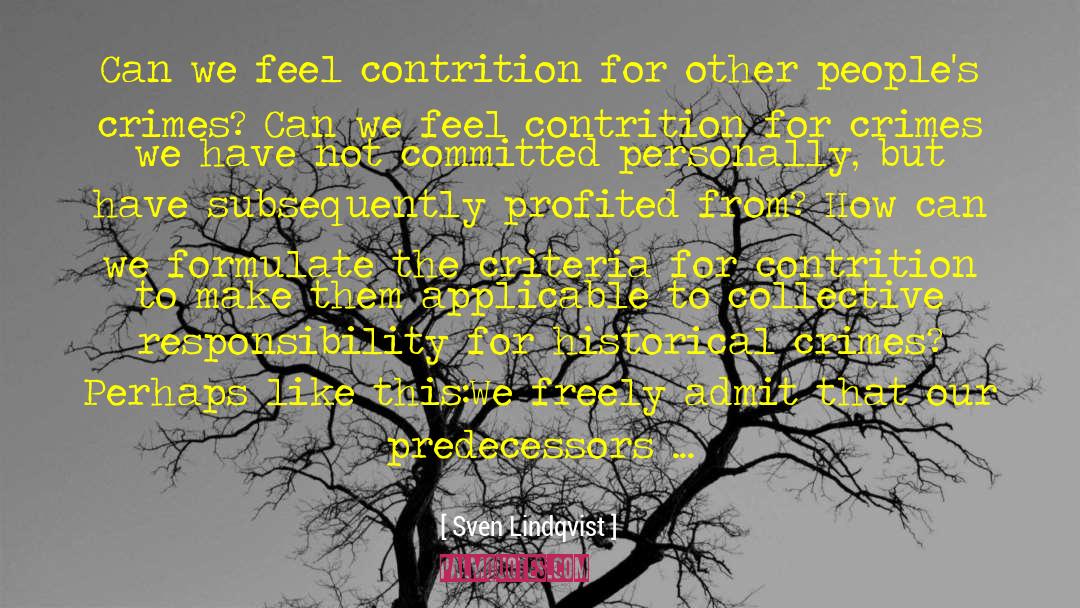 Sven Lindqvist Quotes: Can we feel contrition for