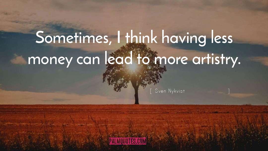 Sven Nykvist Quotes: Sometimes, I think having less