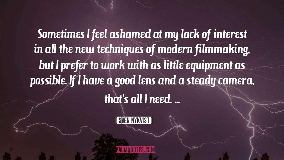 Sven Nykvist Quotes: Sometimes I feel ashamed at