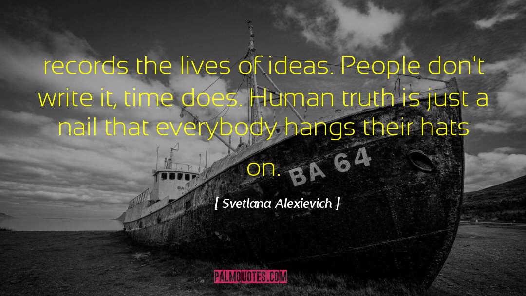 Svetlana Alexievich Quotes: records the lives of ideas.
