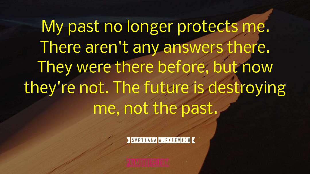 Svetlana Alexievich Quotes: My past no longer protects