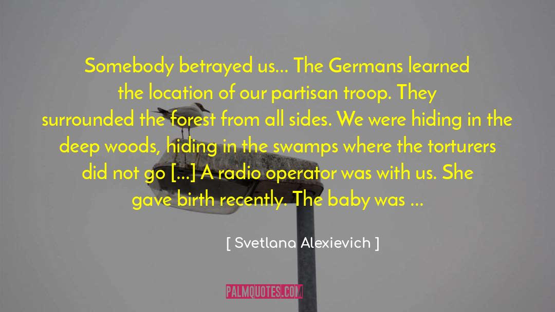Svetlana Alexievich Quotes: Somebody betrayed us... The Germans