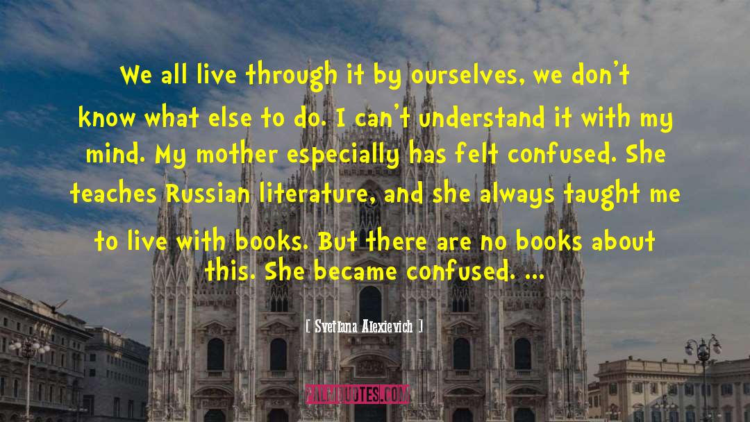 Svetlana Alexievich Quotes: We all live through it