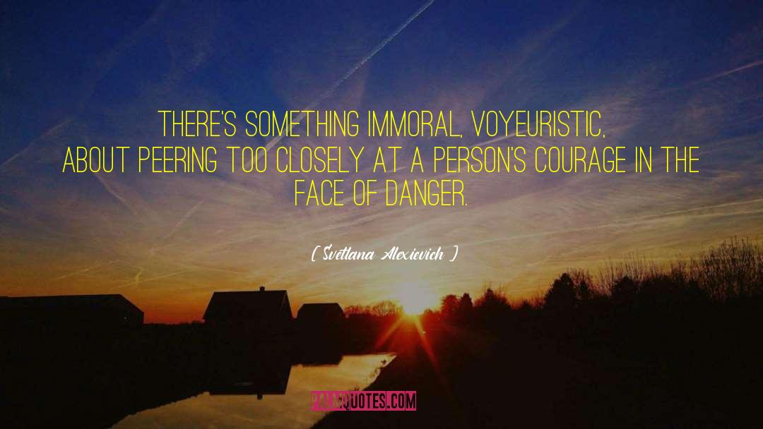 Svetlana Alexievich Quotes: There's something immoral, voyeuristic, about