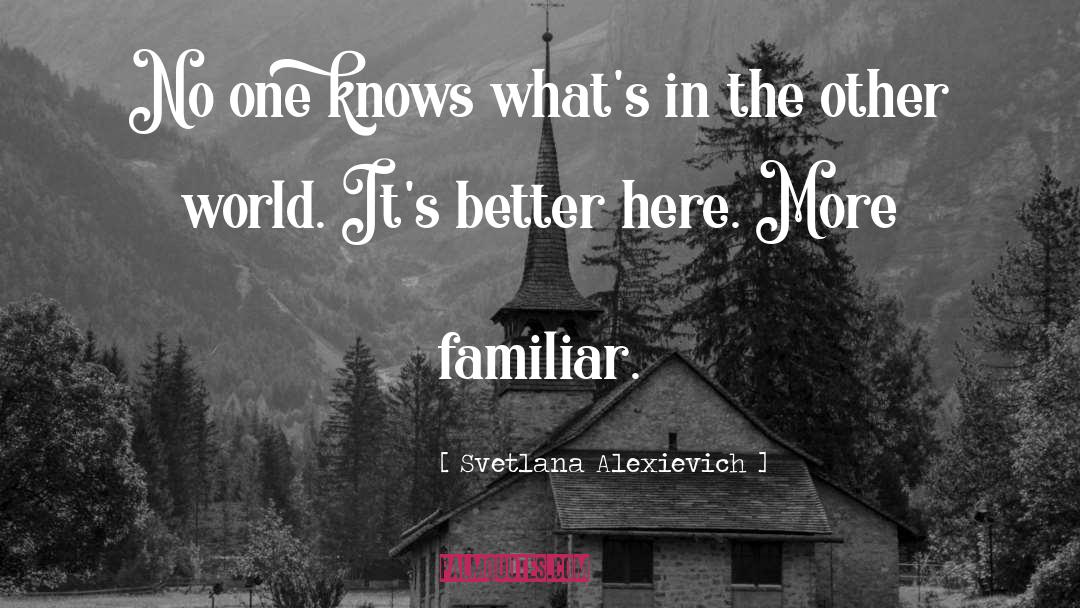 Svetlana Alexievich Quotes: No one knows what's in