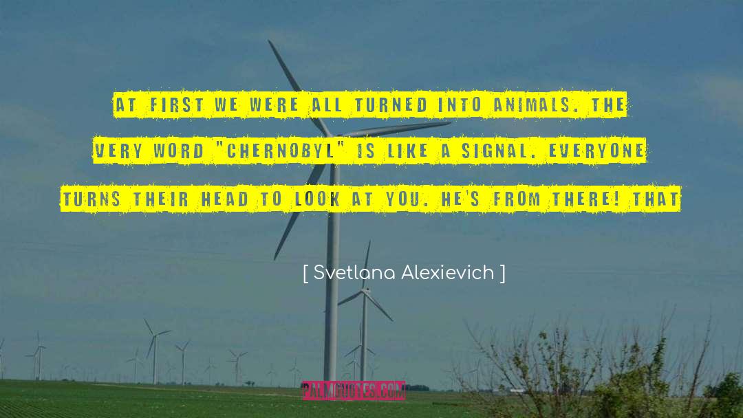 Svetlana Alexievich Quotes: At first we were all