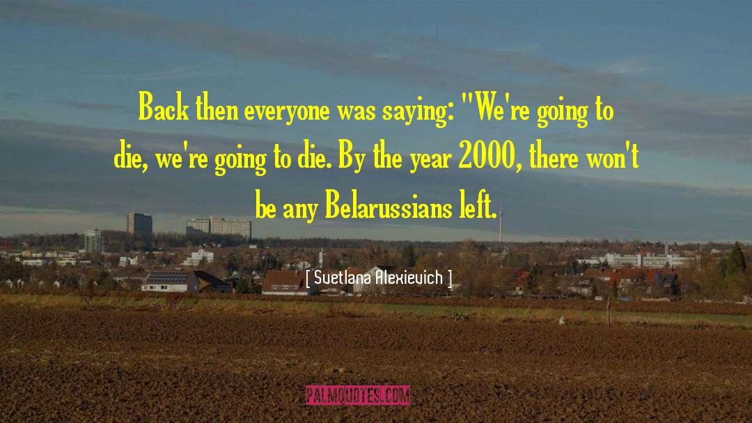 Svetlana Alexievich Quotes: Back then everyone was saying: