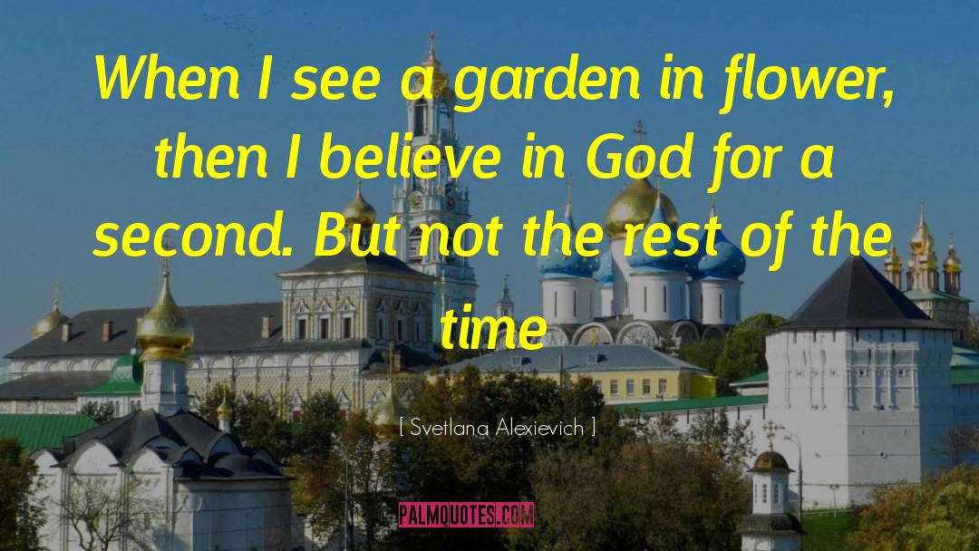 Svetlana Alexievich Quotes: When I see a garden