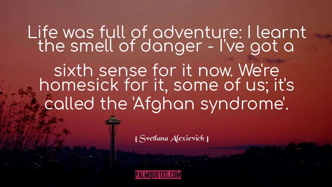 Svetlana Alexievich Quotes: Life was full of adventure: