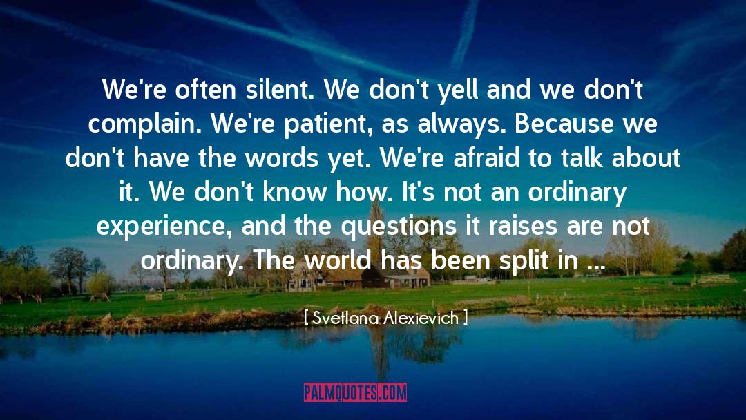 Svetlana Alexievich Quotes: We're often silent. We don't
