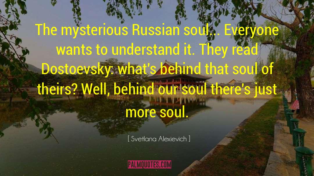 Svetlana Alexievich Quotes: The mysterious Russian soul... Everyone