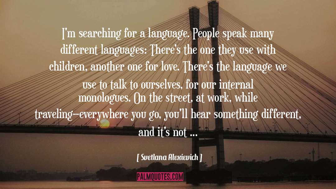 Svetlana Alexievich Quotes: I'm searching for a language.