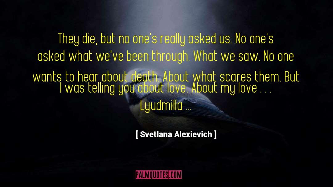 Svetlana Alexievich Quotes: They die, but no one's