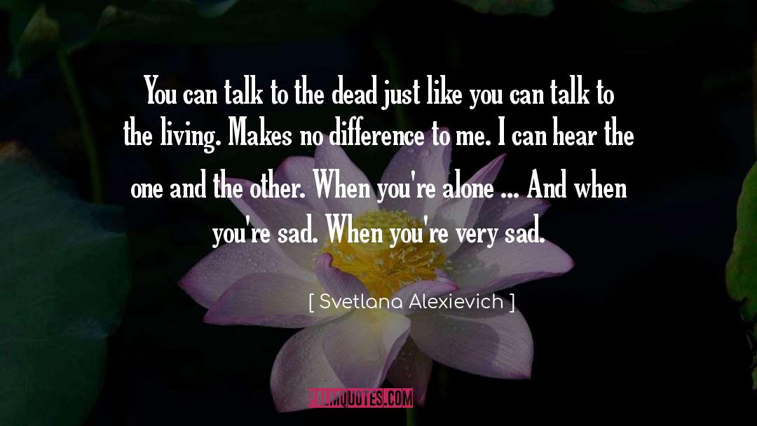 Svetlana Alexievich Quotes: You can talk to the