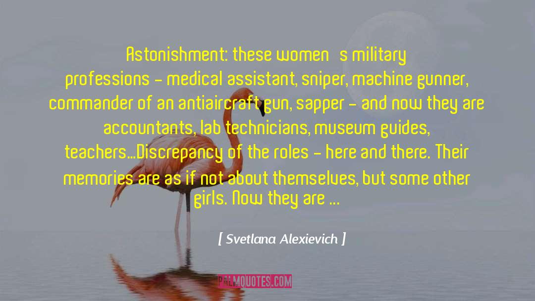 Svetlana Alexievich Quotes: Astonishment: these women's military professions