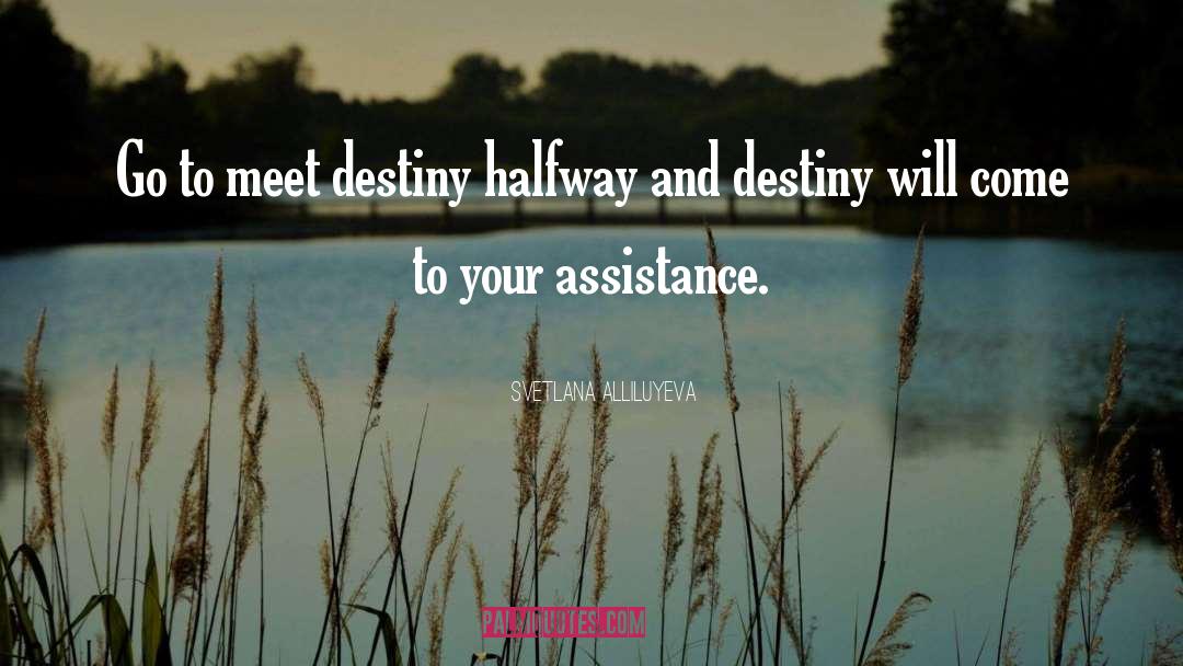 Svetlana Alliluyeva Quotes: Go to meet destiny halfway