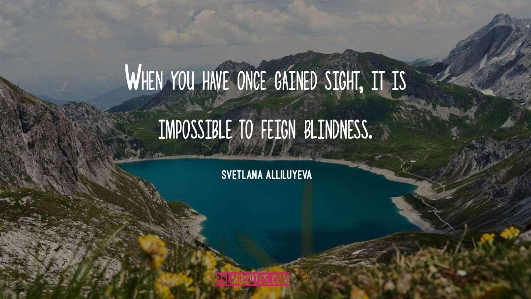 Svetlana Alliluyeva Quotes: When you have once gained