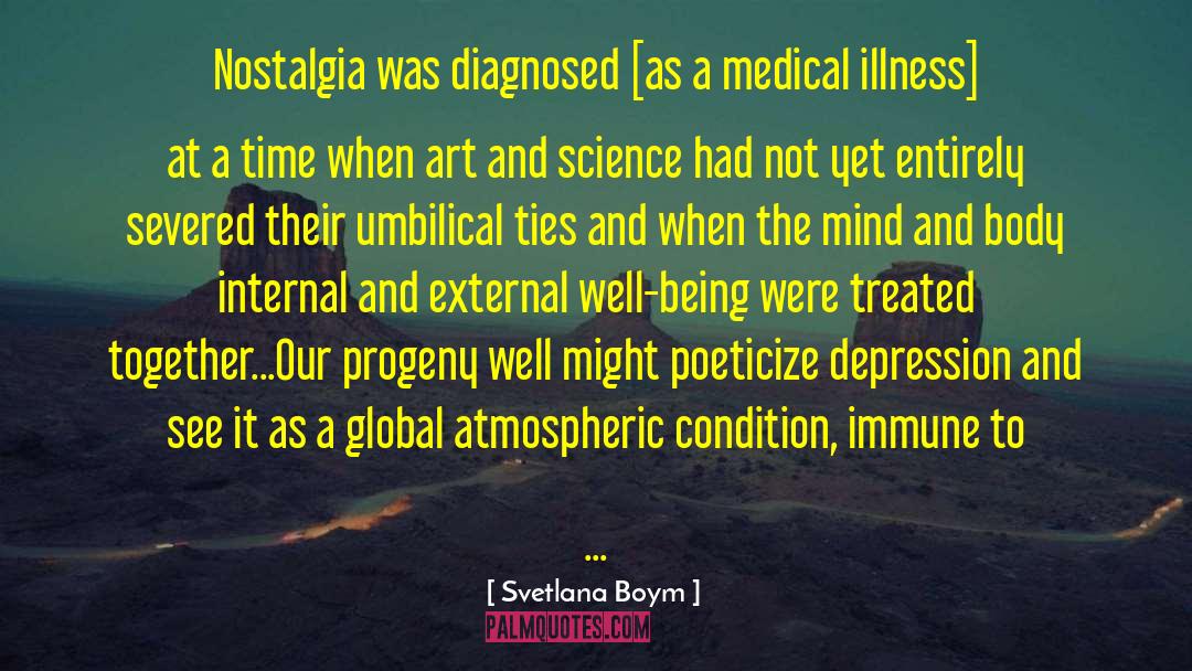 Svetlana Boym Quotes: Nostalgia was diagnosed [as a