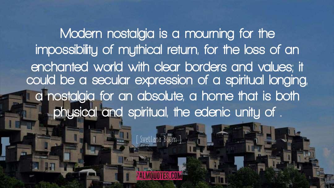 Svetlana Boym Quotes: Modern nostalgia is a mourning