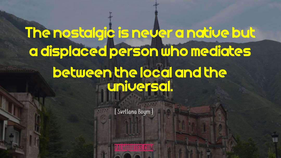 Svetlana Boym Quotes: The nostalgic is never a