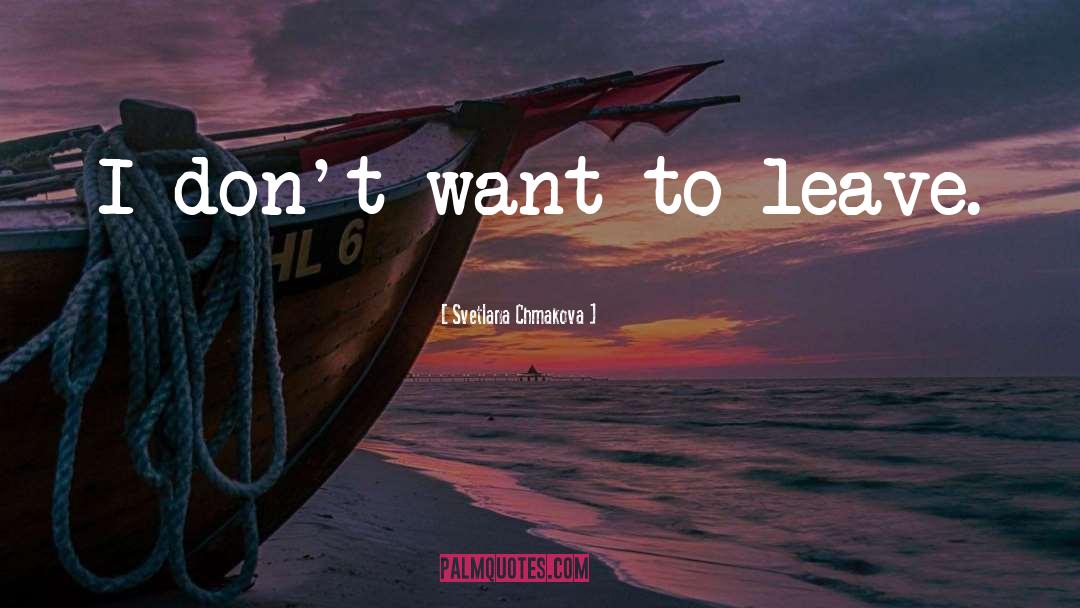 Svetlana Chmakova Quotes: I don't want to leave.