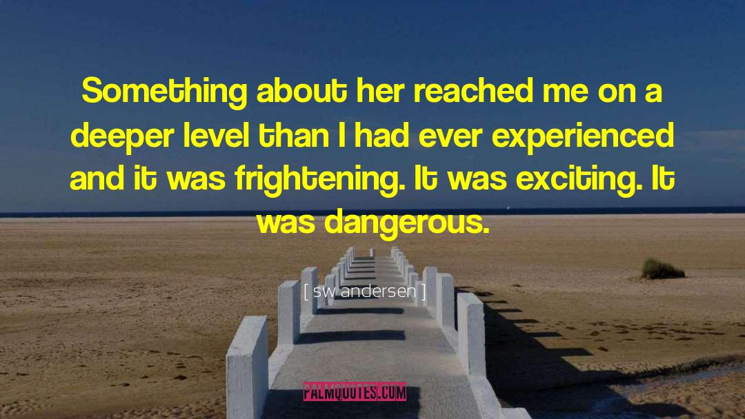 Sw Andersen Quotes: Something about her reached me