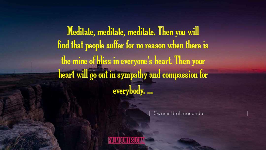 Swami Brahmananda Quotes: Meditate, meditate, meditate. Then you