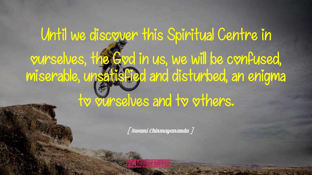Swami Chinmayananda Quotes: Until we discover this Spiritual