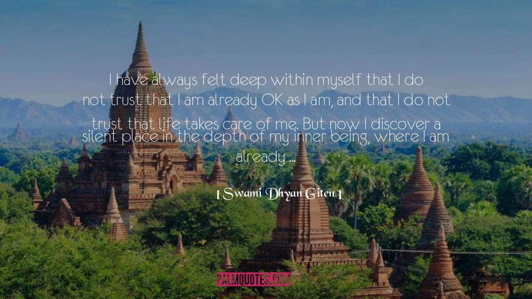 Swami Dhyan Giten Quotes: I have always felt deep