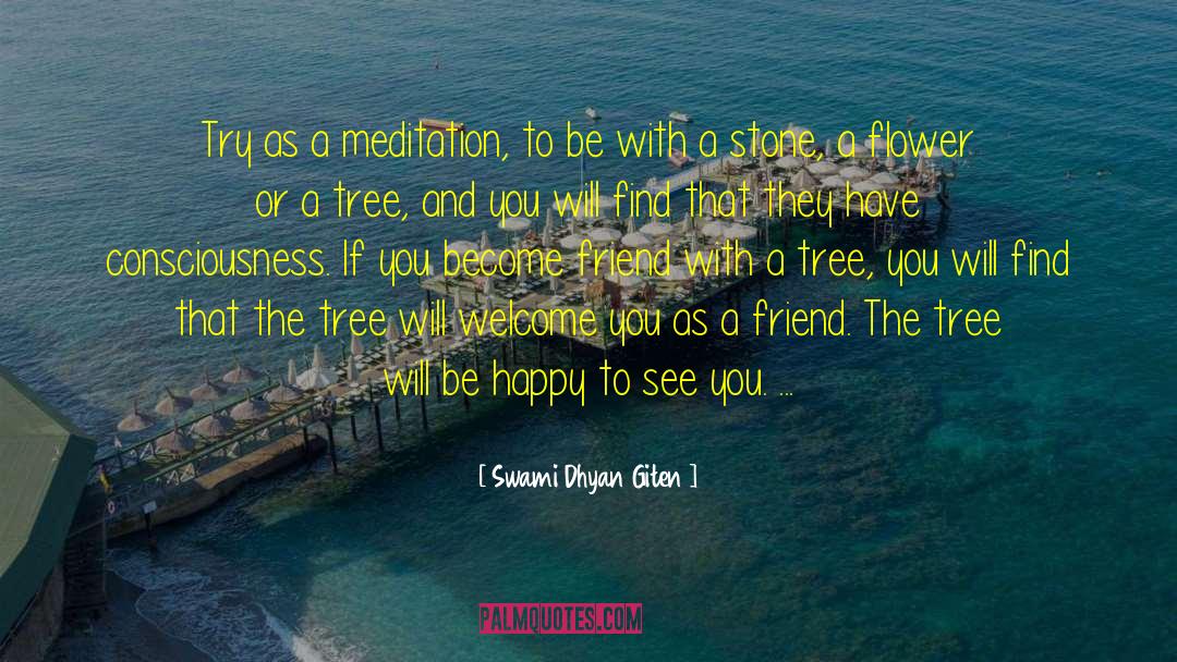 Swami Dhyan Giten Quotes: Try as a meditation, to