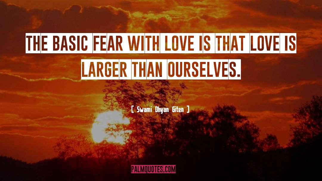 Swami Dhyan Giten Quotes: The basic fear with love