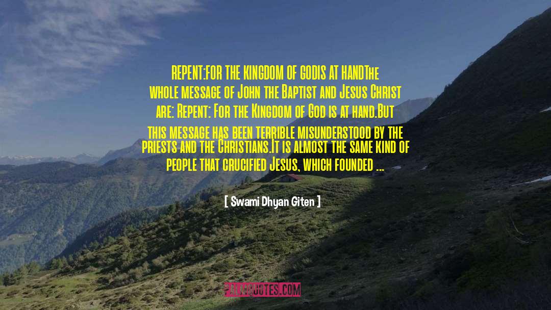 Swami Dhyan Giten Quotes: REPENT:FOR THE KINGDOM OF GOD<br