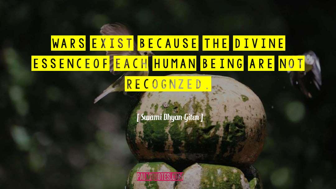 Swami Dhyan Giten Quotes: Wars exist because the divine