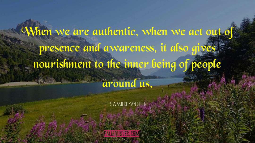 Swami Dhyan Giten Quotes: When we are authentic, when