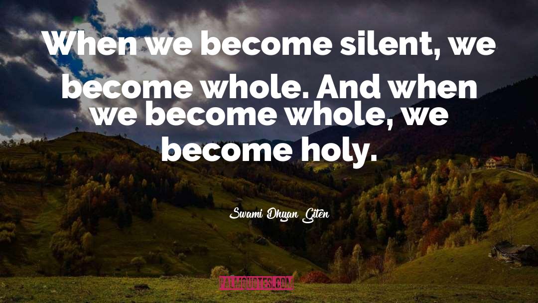 Swami Dhyan Giten Quotes: When we become silent, we