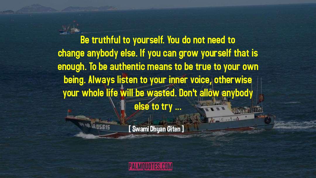 Swami Dhyan Giten Quotes: Be truthful to yourself. You