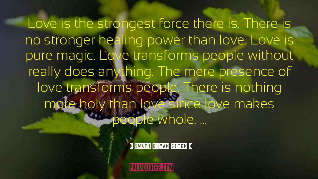 Swami Dhyan Giten Quotes: Love is the strongest force