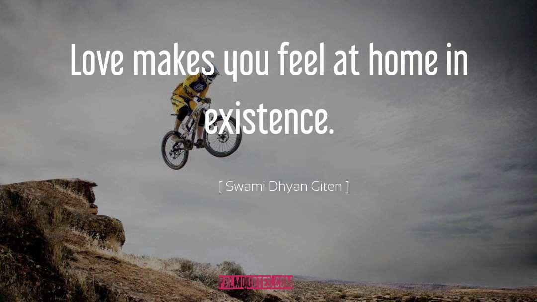 Swami Dhyan Giten Quotes: Love makes you feel at