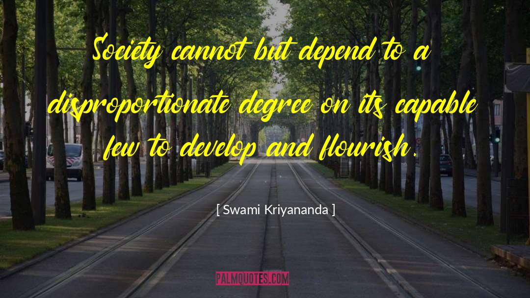 Swami Kriyananda Quotes: Society cannot but depend to