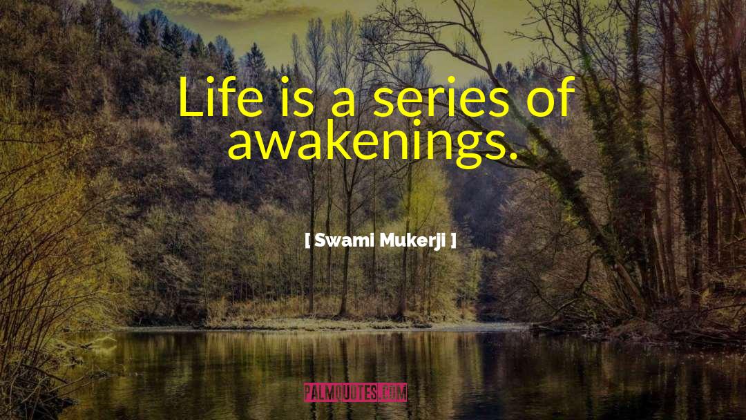 Swami Mukerji Quotes: Life is a series of