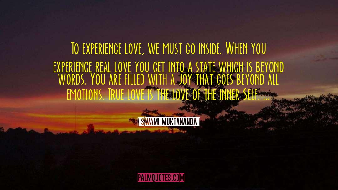 Swami Muktananda Quotes: To experience love, we must